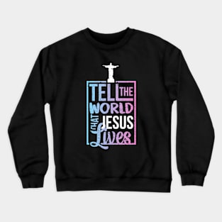 Tell The World That Jesus Lives Pastel Crewneck Sweatshirt
